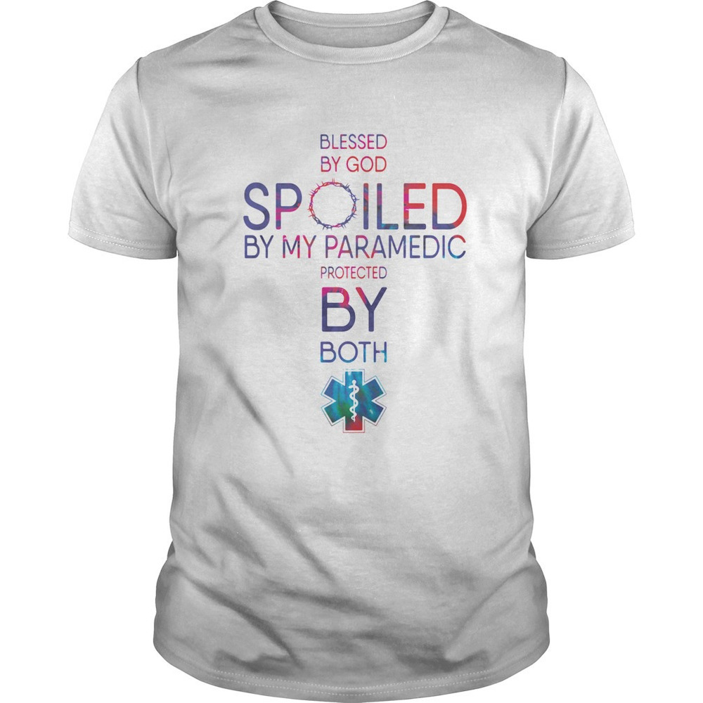 Blessed By God Spoiled By My Paramedic Protected By Both Shirt